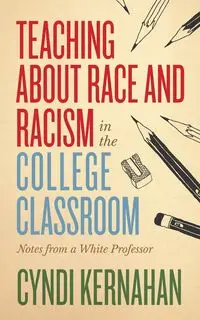 Teaching about Race and Racism in the College Classroom - Cyndi Kernahan