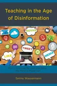 Teaching in the Age of Disinformation - Selma Wassermann