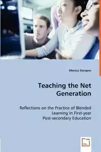 Teaching the Net Generation - Reflections on the Practice of Blended Learning in First-year Post-secondary Education - Monica Sturgess