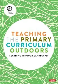 Teaching the Primary Curriculum Outdoors - Landscapes Learning Through