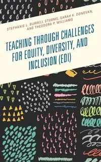 Teaching through Challenges for Equity, Diversity, and Inclusion (EDI) - Stephanie L. Burrell Storms