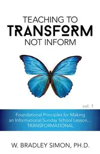 Teaching to Transform Not Inform 1 - W. Simon Bradley