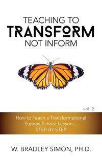 Teaching to Transform Not Inform 2 - W. Simon Bradley