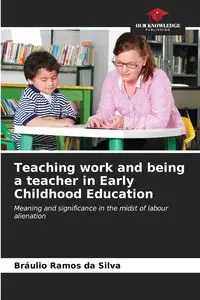 Teaching work and being a teacher in Early Childhood Education - Silva Ramos da Bráulio