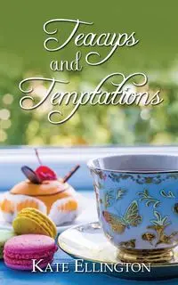 Teacups and Temptations - Kate Ellington