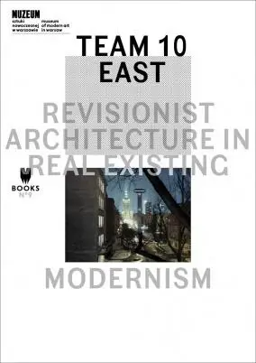 Team 10 East: Revisionist Architecture in Real... - praca zbiorowa