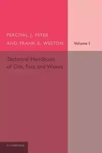 Technical Handbook of Oils, Fats and Waxes - Fryer Percival J.