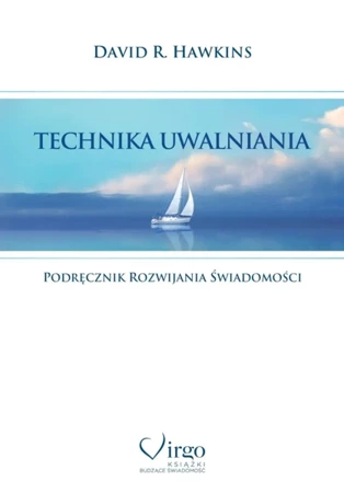 Technika uwalniania. Podręcznik rozwijania świadomości - David R. Hawkins