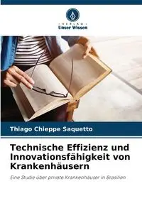 Technische Effizienz und Innovationsfähigkeit von Krankenhäusern - Chieppe Saquetto Thiago