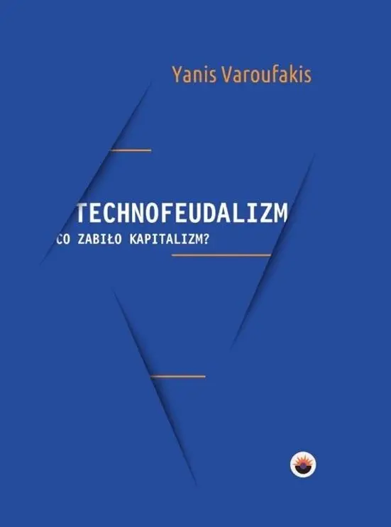 Technofeudalizm: co zabiło kapitalizm? - Yanis Varoufakis