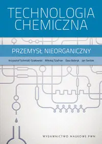 Technologia chemiczna - Krzysztof Schmidt-Szałowski, Mikołaj Szafran, Ewa Bobryk, Jan Sentek