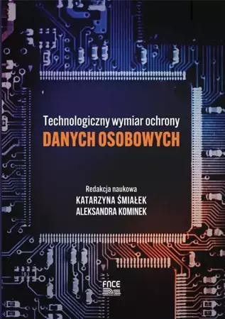Technologiczny wymiar ochrony danych osobowych - Aleksandra Kominek, Katarzyna Śmiałek