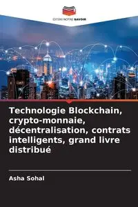 Technologie Blockchain, crypto-monnaie, décentralisation, contrats intelligents, grand livre distribué - Asha Sohal