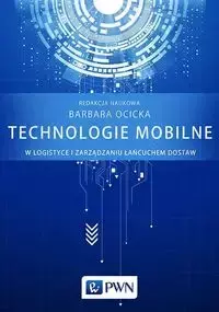 Technologie mobilne w logistyce i zarządzaniu łańcuchem dostaw - Ocicka Barbara