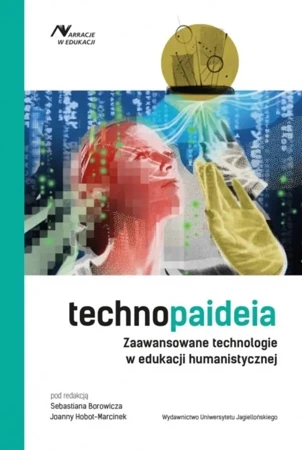 Technopaideia. Zaawansowane technologie... - red. Sebastian Borowicz, Joanna Hobot-Marcinek