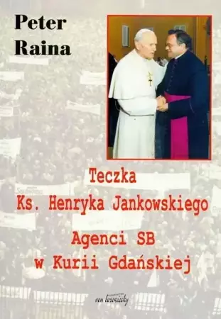 Teczka Ks. Henryka Jankowskiego Agenci SB - Peter Raina