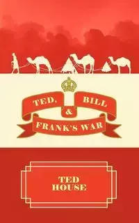 Ted, Bill and Frank's War - Ted House