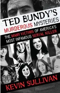 Ted Bundy's Murderous Mysteries - Kevin Sullivan