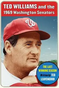 Ted Williams and the 1969 Washington Senators - Ted Leavengood