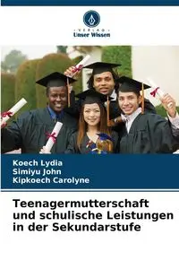 Teenagermutterschaft und schulische Leistungen in der Sekundarstufe - Lydia Koech