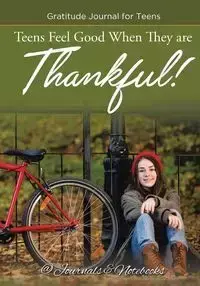 Teens Feel Good When They are Thankful! Gratitude Journal for Teens - @ Journals and Notebooks