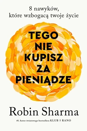 Tego nie kupisz za pieniądze. 8 nawyków, które... - Robin Sharma