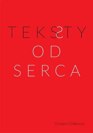 Teksty od serca - Grzegorz Ziółkowski