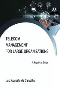 Telecom Management for Large Organizations - Augusto de Carvalho Luiz