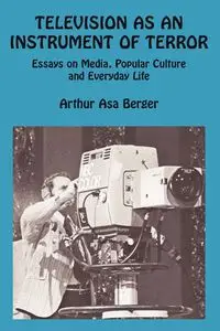 Television as an Instrument of Terror - Arthur Asa Berger