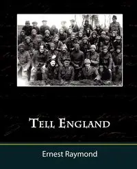 Tell England - A Study in a Generation - Raymond Ernest