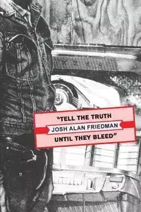 Tell the Truth Until They Bleed - Josh Alan Friedman