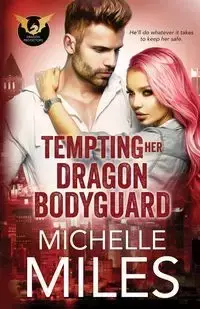 Tempting Her Dragon Bodyguard - Miles Michelle