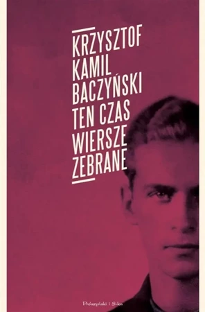 Ten czas.Wiersze zebrane - Krzysztof Kamil Baczyński