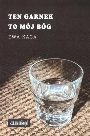 Ten garnek to mój Bóg - Ewa Kaca