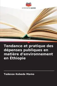 Tendance et pratique des dépenses publiques en matière d'environnement en Éthiopie - Mamo Tadesse Kebede