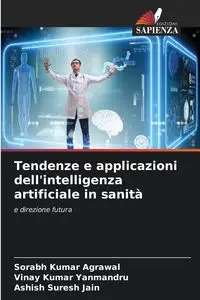 Tendenze e applicazioni dell'intelligenza artificiale in sanità - Kumar Agrawal Sorabh