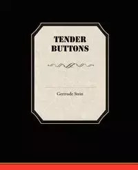 Tender Buttons - Gertrude Stein