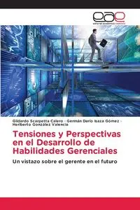 Tensiones y Perspectivas en el Desarrollo de Habilidades Gerenciales - Scarpetta Calero Gildardo