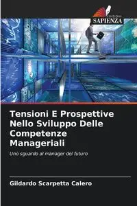 Tensioni E Prospettive Nello Sviluppo Delle Competenze Manageriali - Scarpetta Calero Gildardo