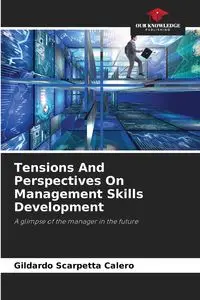 Tensions And Perspectives On Management Skills Development - Scarpetta Calero Gildardo