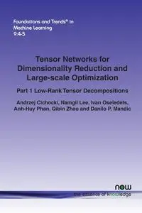 Tensor Networks for Dimensionality Reduction and Large-scale Optimization - Andrzej Cichocki