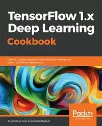 TensorFlow 1.x Deep Learning Cookbook - Antonio Gulli