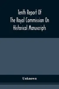 Tenth Report Of The Royal Commission On Historical Manuscripts - Unknown