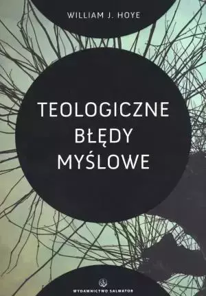 Teologiczne błędy myślowe - William J. Hoye