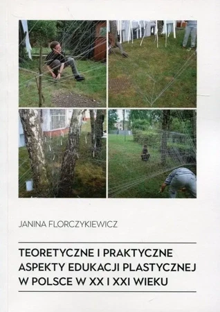 Teoretyczne i praktyczne aspekty edu. plastycznej - Janina Florczykiewicz