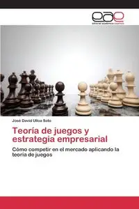 Teoría de juegos y estrategia empresarial - David Ulloa Soto José