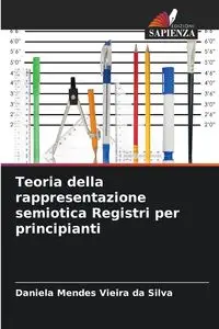 Teoria della rappresentazione semiotica Registri per principianti - Silva Daniela Mendes Vieira da