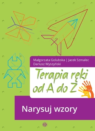 Terapia ręki od A do Z. Narysuj wzory w.2024 - Małgorzata Golubska, Jacek Szmalec, Dariusz Wyszy