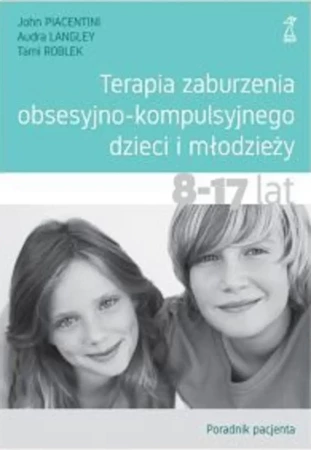 Terapia zaburzenia obsesyjno-kompulsyjnego dzieci i młodzieży. Poradnik pacjenta - Audra Langley