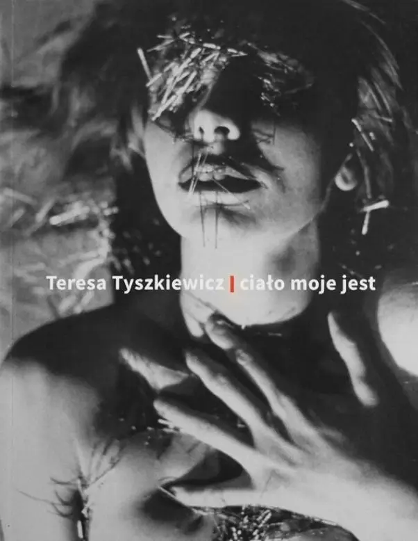 Teresa Tyszkiewicz. Ciało moje jest - praca zbiorowa